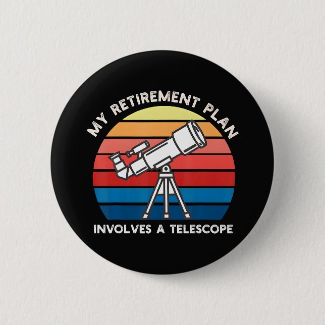 My Retiret Plan Involves A Telescope 6 Cm Round Badge (Front)