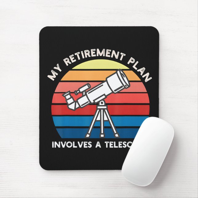 My Retiret Plan Involves A Telescope Mouse Pad (With Mouse)
