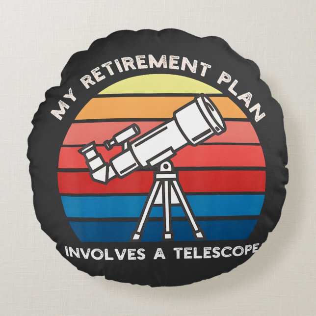 My Retiret Plan Involves A Telescope Round Cushion (Front)