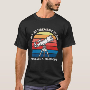 My Retiret Plan Involves A Telescope T-Shirt