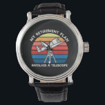 My Retiret Plan Involves A Telescope Watch<br><div class="desc">My Retiret Plan Involves A Telescope</div>