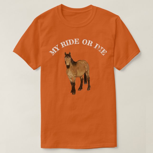 MY RIDE OF DIE HORSEBACK RIDING FUN PASSION  SHIR  T-Shirt (Design Front)
