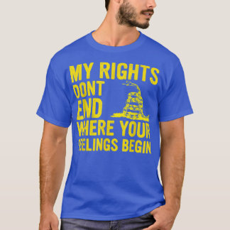 My Rights Dont End Where Your Feelings Begin 4127  T-Shirt