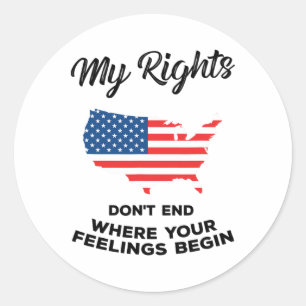 My Rights Don't End Where Your Feelings Begin 4 Classic Round Sticker