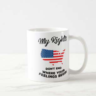 My Rights Don't End Where Your Feelings Begin 4 Coffee Mug