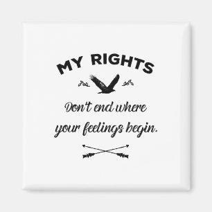 My Rights Don't End Where Your Feelings Begin 5 Magnet