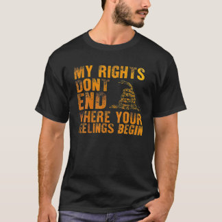 My Rights Don't End Where Your Feelings Begin T-Shirt