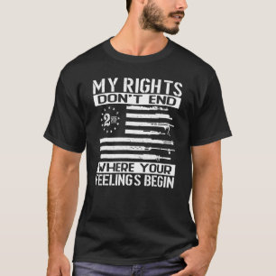 My Rights Don't End Where Your Feelings Begin T-Shirt