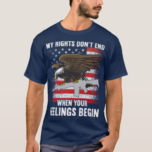My Rights Dont End Where Your Feelings Begin USA F T-Shirt