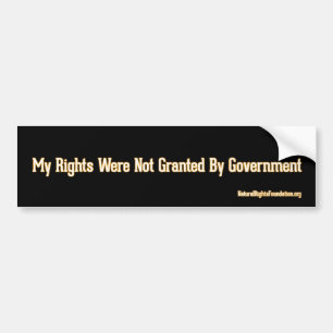 My RIghts Were Not Granted by Government - Black Bumper Sticker