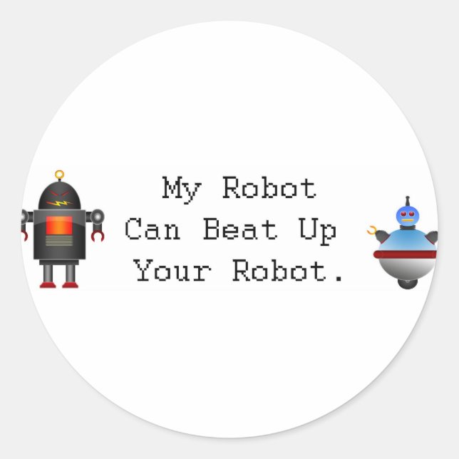 My Robot Can Beat Up Your Robot Classic Round Sticker (Front)