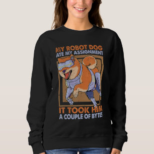My Robot Dog Ate My Assignment  Science Joke 1 Sweatshirt