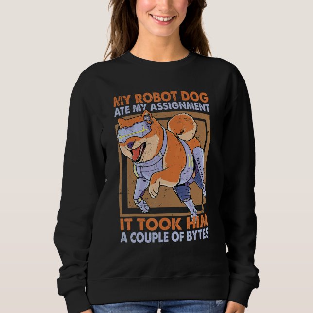 My Robot Dog Ate My Assignment  Science Joke 1 Sweatshirt (Front)