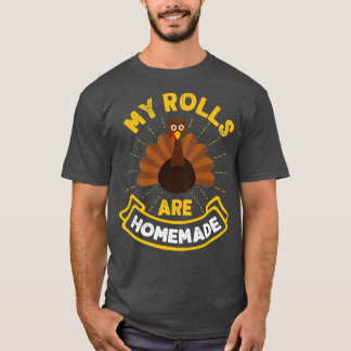 My Rolls Are Homemade Funny T-Shirt