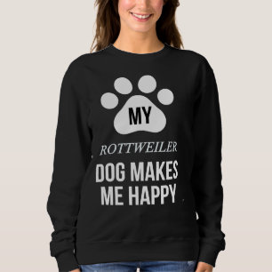 My Rottweiler Makes Me Happy For Rottweiler Pare Sweatshirt