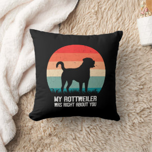 My Rottweiler Was Right About You Dog Retro Cushion