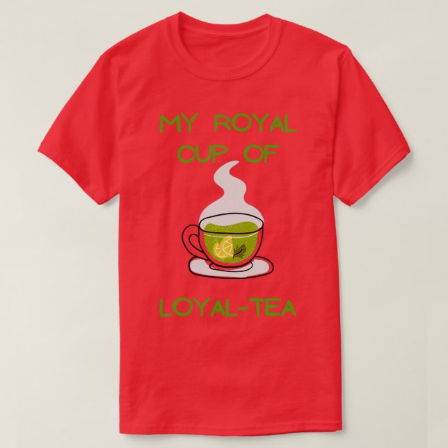 My royal cup of loyal tea tea lovers ts sweats hoo T-Shirt (Design Front)