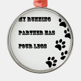 My Running Partner Has 4 Legs Metal Ornament