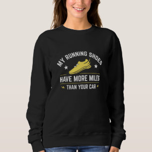 My Running Shoes Have More Miles Than Your Car Sweatshirt