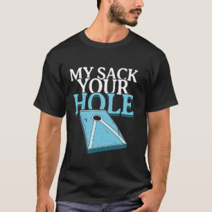 My Sack Your Hole Bean Sand Bag Toss Funny Cornhol T-Shirt