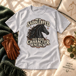 My Saddlebred Has Main Character Energy T-Shirt
