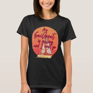 My Sail Boat Is Calling And I Must Go Sailing Boat T-Shirt