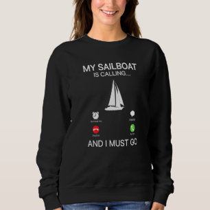 My Sailboat Is Calling And I Must Go Sailing Capta Sweatshirt