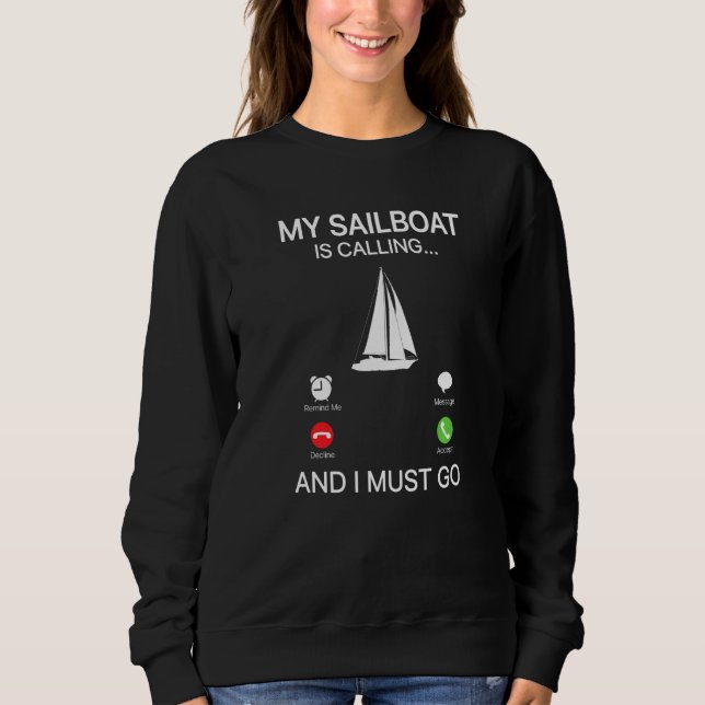 My Sailboat Is Calling And I Must Go Sailing Capta Sweatshirt (Front)