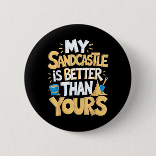 My Sandcastle Is Better Building Beach Sculpture 6 Cm Round Badge
