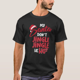 My Santa Dont Jingle Jingle, He Ho's, Funny Trendi T-Shirt