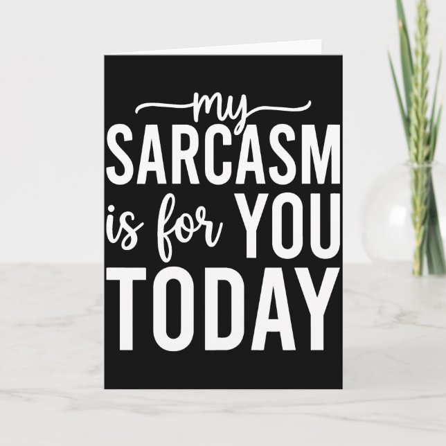 My Sarcasm Is For You Today – Funny Sarcastic Card (Front)