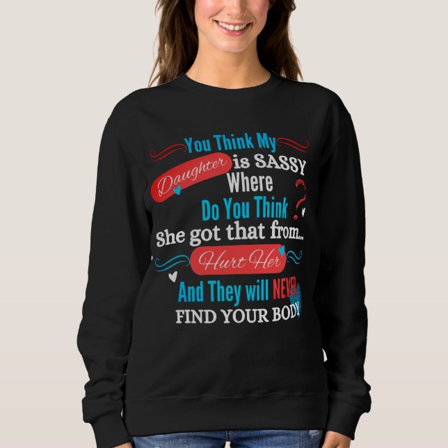 My Sassy Daughter Funny Saying Sweatshirt (Front)
