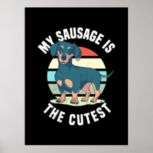 My Sausage Dog Is The Cutest Poster