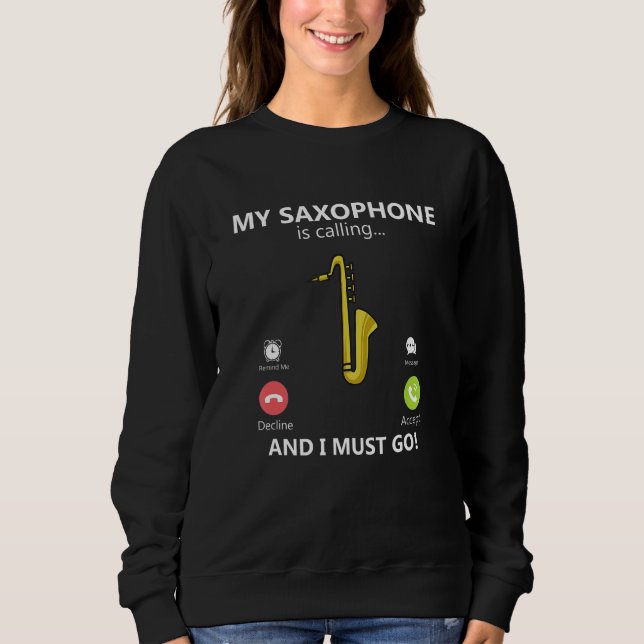 My Saxophone Calls And I Have To Go Jazz Saxophone Sweatshirt (Front)