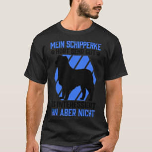 My Schipperke Hears Belgian Shepherd Dog Well T-Shirt