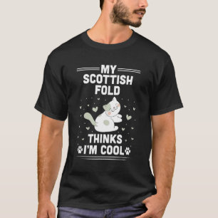 My Scottish Fold Cat Thinks I'm Cool T-Shirt
