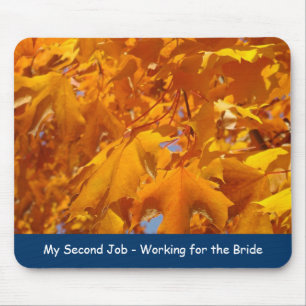 My Second Job working for the Bride Golden Leaves Mouse Pad