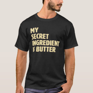 My Secret Ingredient Is Butter Cook Cooking T-Shirt
