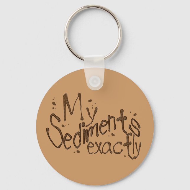 My Sediments Exactly Keychain (Front)