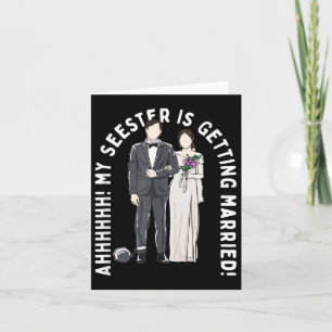 My Seester Is Getting Married Wedding Marriage Card