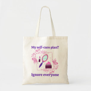 My self-care plan? Ignore everyone Tote Bag