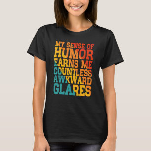 My Sense Of Humour Earns Me Countless Awkward Glar T-Shirt