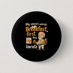 My Sensei's Words Breakfast First Then Karate 6 Cm Round Badge