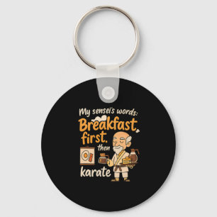 My Sensei's Words Breakfast First Then Karate Key Ring