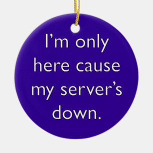 My server's down! ceramic ornament