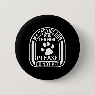My Service Dog Is In Training Please Do Not Pet Pa 6 Cm Round Badge