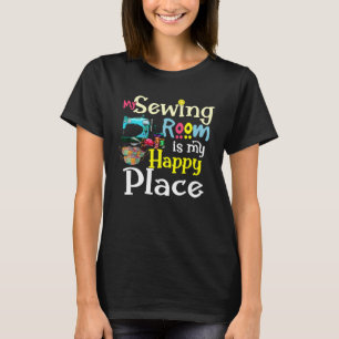 My sewing room is my happy place T-Shirt