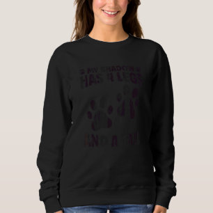 My Shadow Has 4 Legs And A Tail Miniature Schnauz Sweatshirt