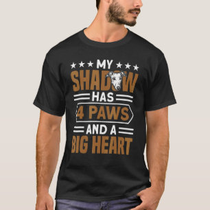 My Shadow Has 4 Paws And A Big Heart Greyhound T-Shirt