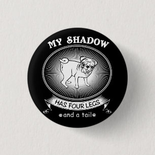 My shadow has four legs and a tail 3 cm round badge